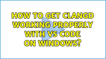 How to get Clangd working properly with VS Code on Windows?