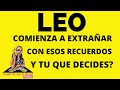 LEO ♌️  SE FUE DE LA RELACION,  AHORA COMIENZA A EXTRAÑARTE. VIENEN COSAS EXCELENTES. NUEVA RELACION