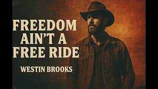 Westin Brooks Freedom Ain’t a Free Ride — Earned with Blood, Sweat & Backbone