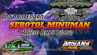 DJ BANTENGAN !!! SEBOTOL MINUMAN#MAHESO LEMBU BUDOYO #VIRALL#basshoreg##bantusubscribe