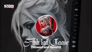 Akh Lad Jaave (Slowed and Reverb)Aahil World. # Notika.