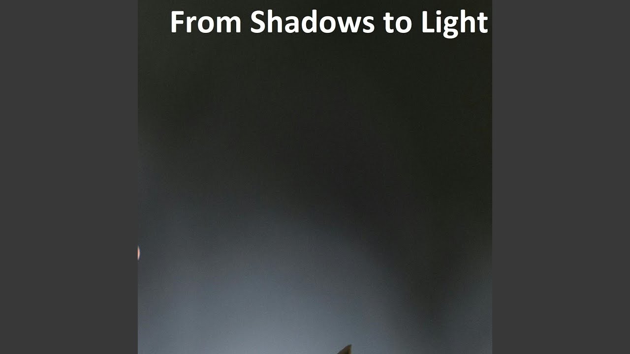 From Shadows to Light