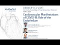 Cardiovascular Manifestations of COVID-19: Role of the Endothelium (John Cooke, MD) June 8, 2020