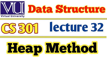 virtual University CS301 Data Structure | Heap Method | Lecture 32