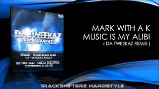 Mark With A K - Music Is My Alibi ( Da Tweekaz Remix ) [HD/HQ]