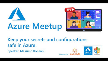 Azure Meetup: Keep your secrets and configurations safe in Azure!