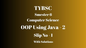 TYBSC CS | Semester 6 | OOP using Java - 2 | PRACTICAL SLIP - 1 | WITH SOLUTIONS