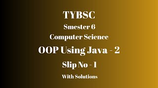 TYBSC CS | Semester 6 | OOP using Java - 2 | PRACTICAL SLIP - 1 | WITH SOLUTIONS