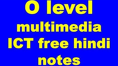 FREE O,A LEVEL HINDI NOTES CHAPTER WISE ICT OR MULTIMEDIA