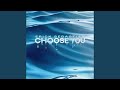 Choose You