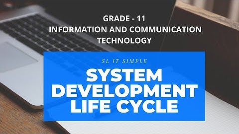 GRADE 11 ICT |SYSTEM DEVELOPMENT LIFE CYCLE | PART 1