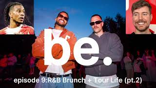 be. episode 9: R&B Brunch Tour Life (pt. 2) be. episode 9: R&B Brunch Tour Life (pt. 2)