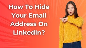 How To Hide Your Email Address On LinkedIn ? - Step by Step