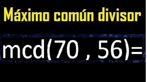 mcd 70 y 56 , maximo comun divisor , como se halla , ejemplos