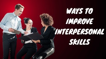 How to improve interpersonal skills | Even if You