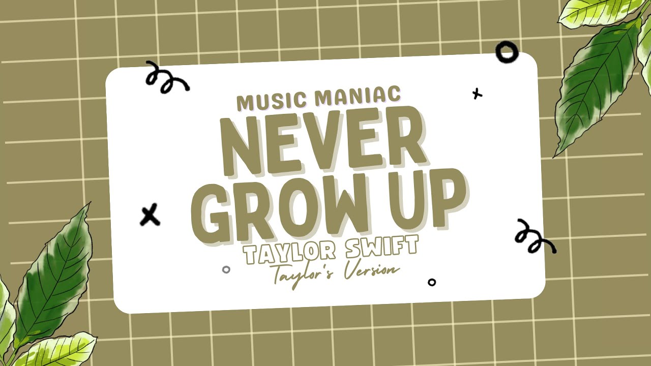 Never Grow Up - Taylor Swift | Taylor's Version (Lyrics) Never Grow Up - Taylor Swift | Taylor's Version (Lyrics)