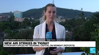 Air strikes hit capital of Ethiopia's Tigray • FRANCE 24 English