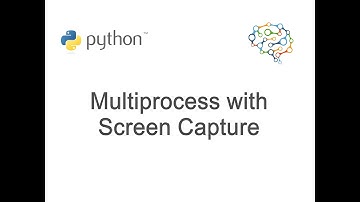 Python - Multiprocessing Combined with Screen Capturing