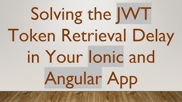 Solving the JWT Token Retrieval Delay in Your Ionic and Angular App