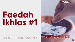 Faedah Ikhlas #1 - Ustadz Dr. Firanda Andirja, M.A. - Silsilah Amalan Hati #8