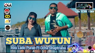 SUBA WUTUN || ABU LADO PURAB FT OCHA SHAPTRIASA || Video official || Lagu Acara Timur