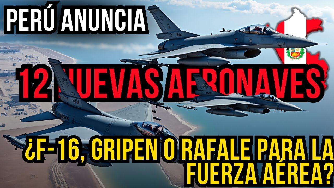 🇵🇪 ¡PERÚ ANUNCIA 12 NUEVAS AERONAVES! ¿F-16, Gripen o Rafale para la Fuerza Aérea?