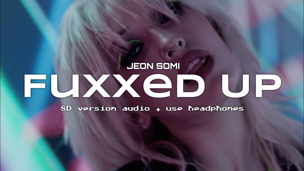 JEON SOMI (전소미) - FuXXed Up (개별로) ✦ 8D VERSION AUDIO ✦ USE HEADPHONES 🎧