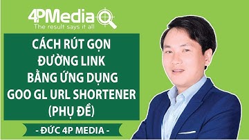 Cách rút gọn đường link bằng ứng dụng goo gl url shortener (phụ đề) | Đức 4P Media