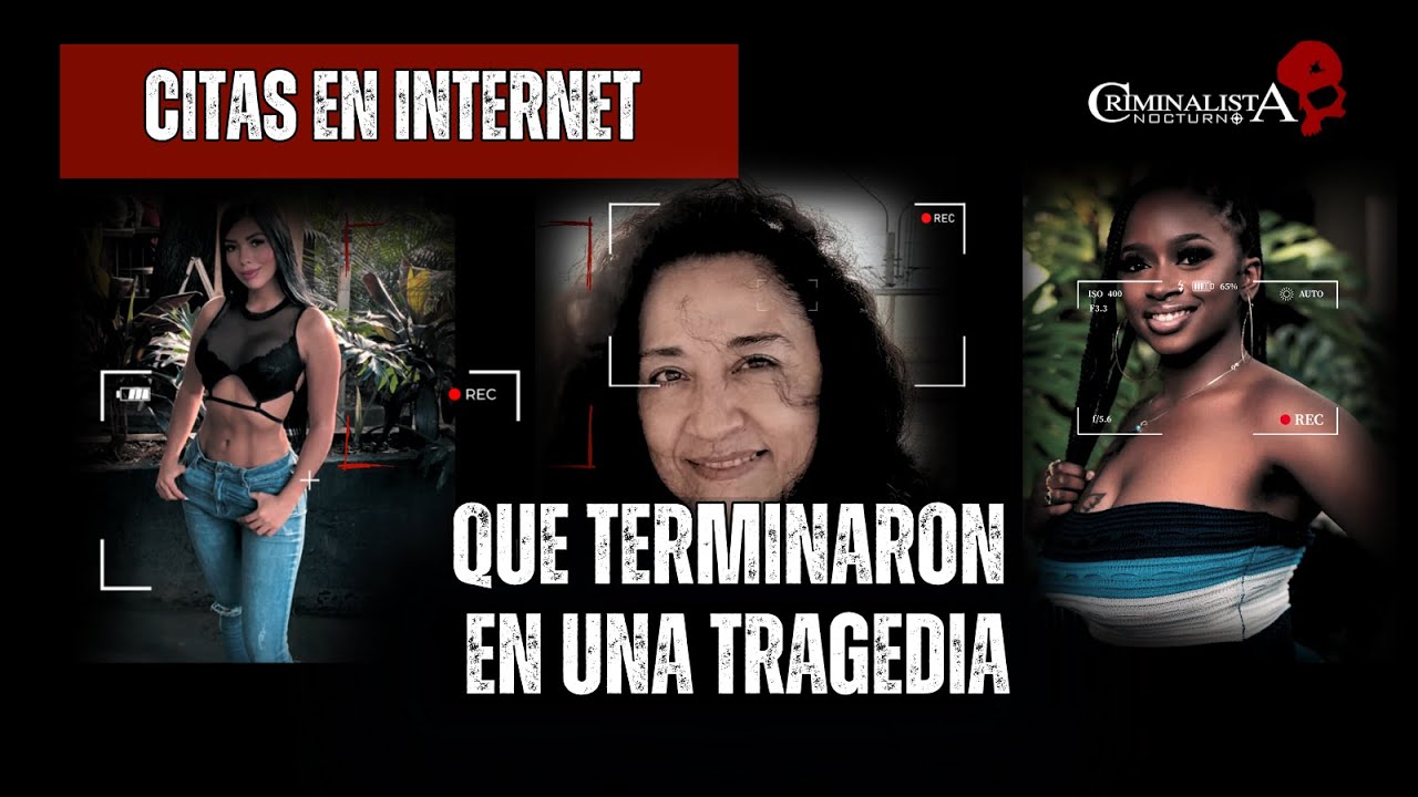 Citas en internet que terminaron en una tragedia (parte 2 Recopilación ) | Criminalista Nocturno