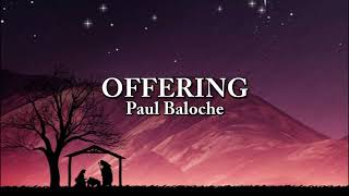 Video thumbnail of "OFFERING (Christmas version) Lyrics - Paul Baloche"