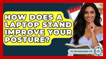 How Does A Laptop Stand Improve Your Posture? - The Time Management Pro