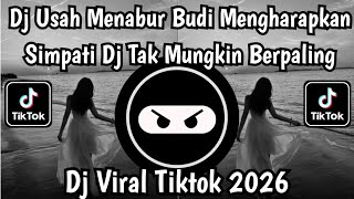 DJ USAH MENABUR BUDI, MENGHARAPKAN SIMPATI || TAK MUNGKIN BERPALING VIRAL TIKTOK TERBARU 2026 !!!