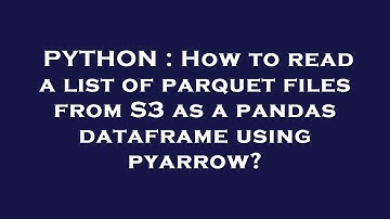 PYTHON : How to read a list of parquet files from S3 as a pandas dataframe using pyarrow?