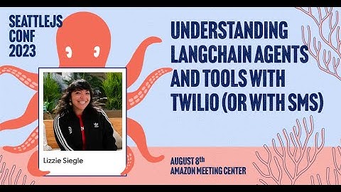 Understanding LangChain Agents and Tools with Twilio & SMS | Lizzie Siegle | SeattleJS Conf 2023
