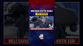 MMU Kaan 2027'de Silahlı Atış Yapacak! | A Haber