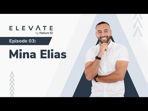 Elevate Episode 03: Mina Elias | Elevate By Helium 10