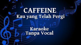 Caffeine - Kau Yang Telah Pergi Karaoke