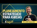 LIVE 11: Planejamento estratégico para igrejas| Pr. João Marcos