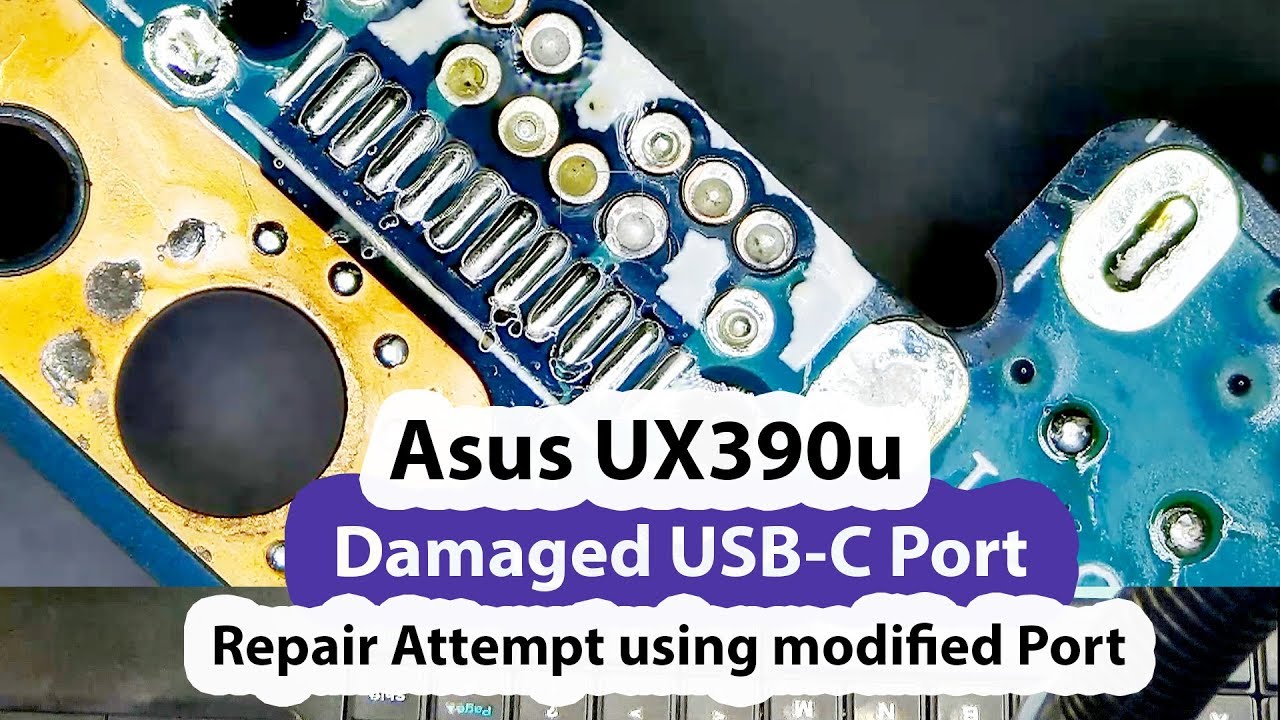Asus UX390u laptop Damaged USB-C port - Charging port Replacement Fail No Fix