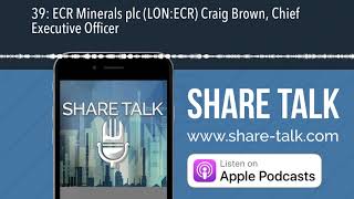 39: ECR Minerals plc (LON:ECR) Craig Brown, Chief Executive Officer