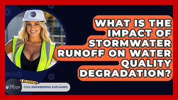 What Is The Impact Of Stormwater Runoff On Water Quality Degradation? - Civil Engineering Explained