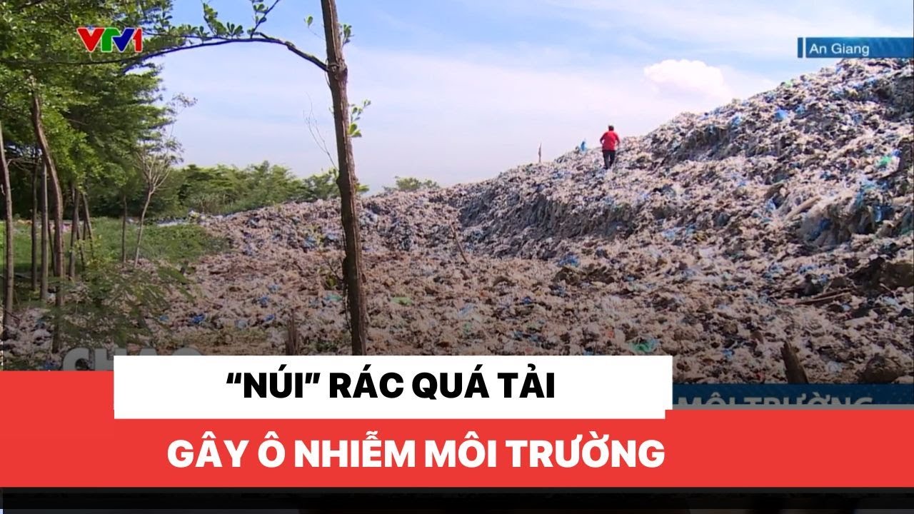 “Núi” rác quá tải gây ô nhiễm môi trường - YouTube