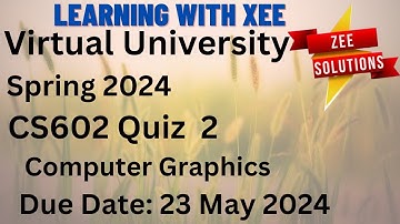 CS602 Computer Graphics Quiz 2 Spring 2024 Virtual University of Pakistan