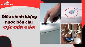 Điều chỉnh lượng nước bồn cầu cực đơn giản| Kidohomes