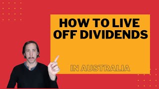 How To Live Off Dividends in Australia