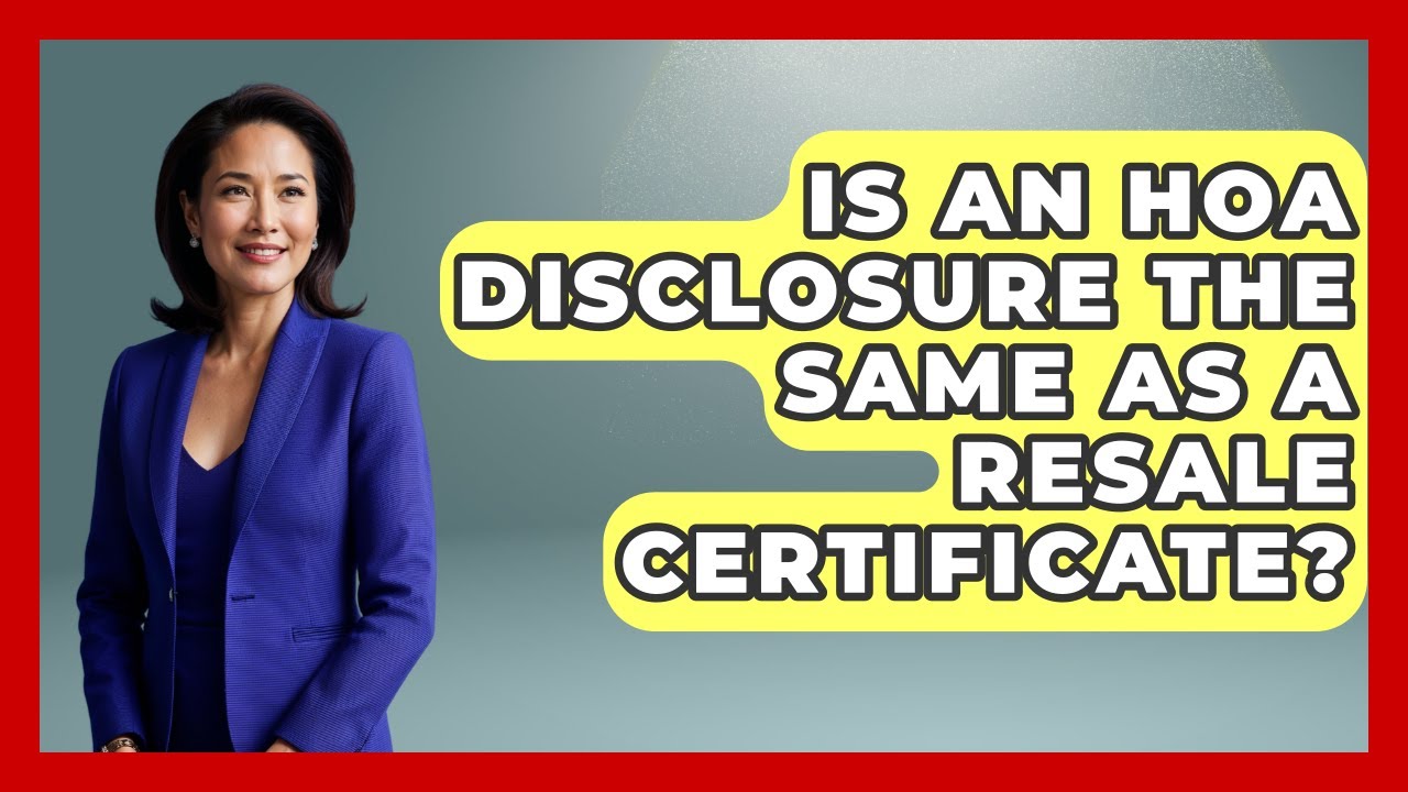 Is An HOA Disclosure The Same As A Resale Certificate? - Consumer Laws For You