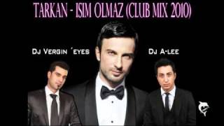Tarkan - Isim Olmaz (Dj Vergin ´Eyes & Dj A - Lee Club Mix´10)