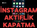 İNSTAGRAM AKTİFLİK KAPATMA ( 1 DAKİKADA)
