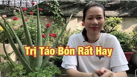 Cách Chữa Táo Bón Tại Nhà Hiệu Quả Bằng Nha Đam