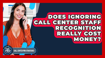 Does Ignoring Call Center Staff Recognition Really Cost Money? - Call Center Pro Strategies